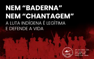Nem “baderna” nem “chantagem”: luta indígena é legítima e garante a defesa da vida