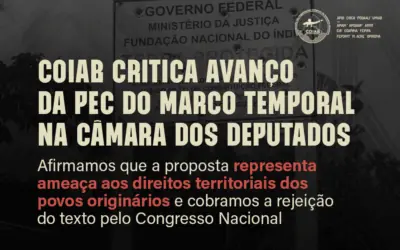 Coiab critica avanço da PEC do Marco Temporal na Câmara dos Deputados